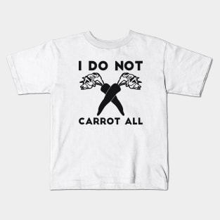 I Do Not Carrot All sarcastic humor Kids T-Shirt